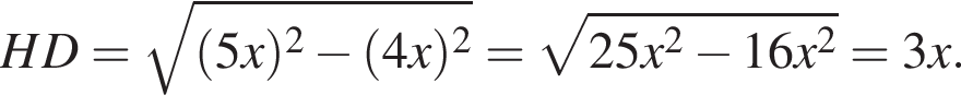 HD= ко­рень из: на­ча­ло ар­гу­мен­та: левая круг­лая скоб­ка 5x пра­вая круг­лая скоб­ка в квад­ра­те минус левая круг­лая скоб­ка 4x пра­вая круг­лая скоб­ка в квад­ра­те конец ар­гу­мен­та = ко­рень из: на­ча­ло ар­гу­мен­та: 25x в квад­ра­те минус 16x в квад­ра­те конец ар­гу­мен­та =3x.