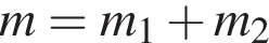 m=m_1 плюс m_2