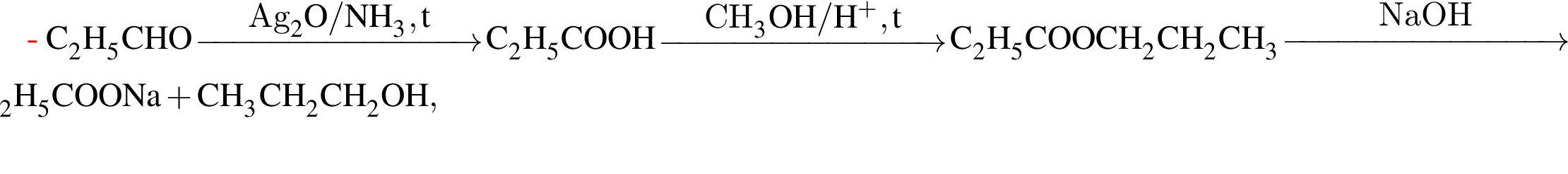 \ChemFormC_2H_5CHO \reactrarrow0pt3 cmAg_2O / NH_3, t C_2H_5COOH \reactrarrow0pt3 cmCH_3OH / H в сте­пе­ни п люс , t C_2H_5COOCH_2CH_2CH_3\reactrarrow0pt3 cmNaOH C_2H_5COONa плюс CH_3CH_2CH_2OH,