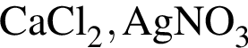 \ChemFormCaCl_2, AgNO_3