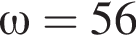  \omega = 56 % 