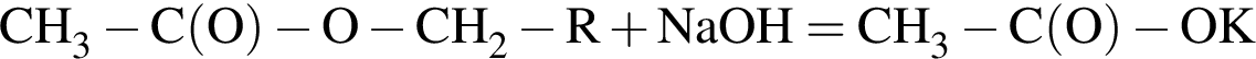\ChemFormCH_3 минус C левая круг­лая скоб­ка O пра­вая круг­лая скоб­ка минус O минус CH_2 минус R плюс NaOH= CH_3 минус C левая круг­лая скоб­ка O пра­вая круг­лая скоб­ка минус OK