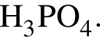 \ChemFormH_3PO_4.
