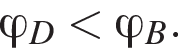 \varphi_D мень­ше \varphi_B.