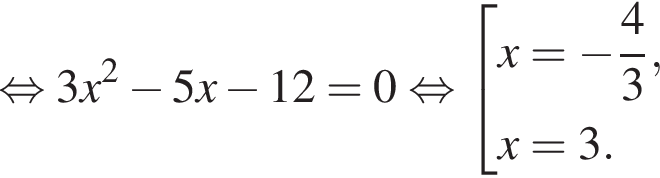 рав­но­силь­но 3x в квад­ра­те минус 5x минус 12=0 рав­но­силь­но со­во­куп­ность вы­ра­же­ний x= минус дробь: чис­ли­тель: 4, зна­ме­на­тель: 3 конец дроби ,x=3. конец со­во­куп­но­сти . 