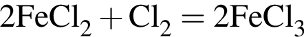 \ChemForm2FeCl_2 плюс Cl_2=2FeCl_3