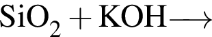 \ChemFormSiO_2 плюс KOH \reactrarrow0pt0,5 cm