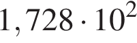 1,728 умно­жить на 10 в квад­ра­те 