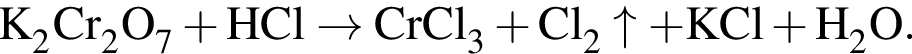 \ChemFormK_2Cr_2O_7 плюс HCl \to CrCl_3 плюс Cl_2\uparrow плюс KCl плюс H_2O.
