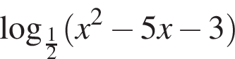  ло­га­рифм по ос­но­ва­нию левая круг­лая скоб­ка дробь: чис­ли­тель: 1, зна­ме­на­тель: 2 конец дроби пра­вая круг­лая скоб­ка левая круг­лая скоб­ка x в квад­ра­те минус 5x минус 3 пра­вая круг­лая скоб­ка 