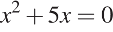 x в квад­ра­те плюс 5x = 0