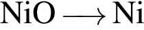 \ChemFormNiO\reactrarrow0 pt0.5 cm Ni
