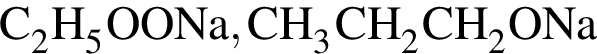 \ChemFormC_2H_5OONa, CH_3CH_2CH_2ONa