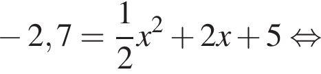  минус 2,7= дробь: чис­ли­тель: 1, зна­ме­на­тель: 2 конец дроби x в квад­ра­те плюс 2x плюс 5 рав­но­силь­но 