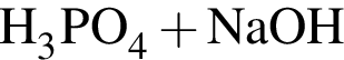 \ChemFormH_3PO_4 плюс NaOH