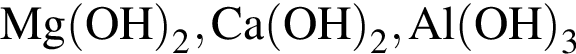 \ChemFormMg левая круглая скобка OH правая круглая скобка _2, Ca левая круглая скобка OH правая круглая скобка _2, Al левая круглая скобка OH правая круглая скобка _3