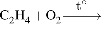 \ChemFormC_2H_4 плюс O_2 \reactrarrow0pt1 cmt гра­ду­сов