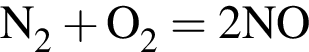 \ChemFormN_2 плюс O_2 = 2NO
