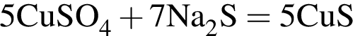 \ChemForm 5CuSO_4 плюс 7Na_2S = 5CuS