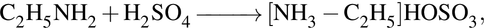 \ChemFormC_2H_5NH_2 плюс H_2SO_4\reactrarrow0pt1 cm левая квад­рат­ная скоб­ка NH_3 минус C_2H_5 пра­вая квад­рат­ная скоб­ка HOSO_3,