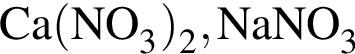 \ChemFormCa левая круг­лая скоб­ка NO_3 пра­вая круг­лая скоб­ка _2, NaNO_3