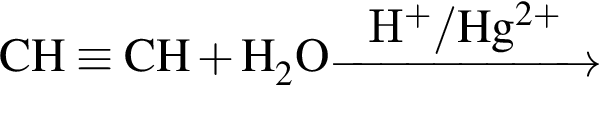 \ChemFormCH \equiv CH плюс H_2O \reactrarrow0pt2 cmH в степени п люс / Hg в степени левая круглая скобка 2 плюс правая круглая скобка