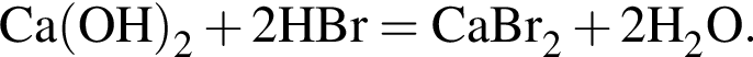 \ChemFormCa левая круг­лая скоб­ка OH пра­вая круг­лая скоб­ка _2 плюс 2HBr = CaBr_2 плюс 2H_2O.