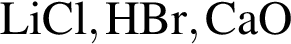 \ChemFormLiCl, HBr, CaO