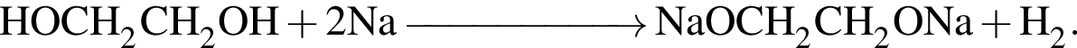\ChemFormHOCH_2CH_2OH плюс 2Na \reactrarrow0pt2 cm NaOCH_2CH_2ONa плюс H_2.