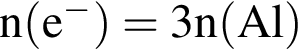 \ChemFormn левая круг­лая скоб­ка e в сте­пе­ни м инус пра­вая круг­лая скоб­ка =3n левая круг­лая скоб­ка Al пра­вая круг­лая скоб­ка 