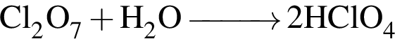 \ChemFormCl_2O_7 плюс H_2O \reactrarrow0pt1 cm 2HClO_4