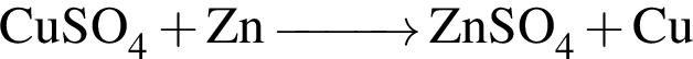 \ChemFormCuSO_4 плюс Zn \reactrarrow0pt1 cm ZnSO_4 плюс Cu