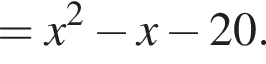 = x в квад­ра­те минус x минус 20.