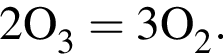 \ChemForm2O_3 = 3O_2.