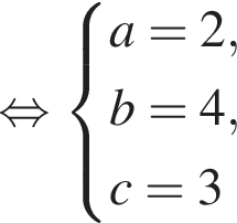  рав­но­силь­но си­сте­ма вы­ра­же­ний a=2,b=4,c=3 конец си­сте­мы . 