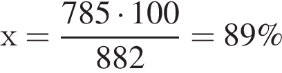 х = дробь: чис­ли­тель: 785 умно­жить на 100, зна­ме­на­тель: 882 конец дроби = 89\% 