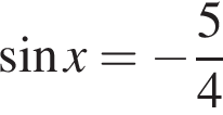  синус x= минус дробь: чис­ли­тель: 5, зна­ме­на­тель: 4 конец дроби 