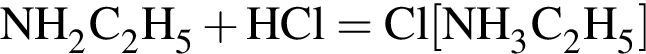 \ChemFormNH_2C_2H_5 плюс HCl = Cl левая квад­рат­ная скоб­ка NH_3C_2H_5 пра­вая квад­рат­ная скоб­ка 