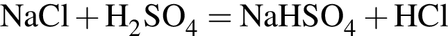 \ChemFormNaCl плюс H_2SO_4 = NaHSO_4 плюс HCl