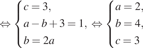  рав­но­силь­но си­сте­ма вы­ра­же­ний c=3,a минус b плюс 3=1,b=2a конец си­сте­мы . рав­но­силь­но си­сте­ма вы­ра­же­ний a=2,b=4,c=3 конец си­сте­мы . 