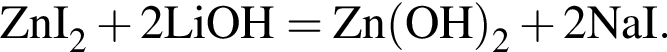 \ChemFormZnI_2 плюс 2LiOH = Zn левая круг­лая скоб­ка OH пра­вая круг­лая скоб­ка _2 плюс 2NaI.
