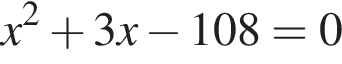 x в квад­ра­те плюс 3x минус 108=0
