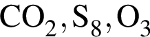 \ChemFormCO_2, S_8, O_3