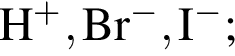 \ChemFormH в сте­пе­ни п люс , Br в сте­пе­ни м инус , I в сте­пе­ни м инус ;