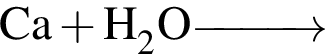 \ChemFormCa плюс H_2O \reactrarrow0pt1 cm