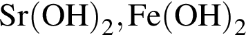 \ChemFormSr левая круг­лая скоб­ка OH пра­вая круг­лая скоб­ка _2, Fe левая круг­лая скоб­ка OH пра­вая круг­лая скоб­ка _2