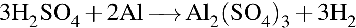 \ChemForm3H_2SO_4 плюс 2Al\reactrarrow0pt0.5 cmAl_2 левая круг­лая скоб­ка SO_4 пра­вая круг­лая скоб­ка _3 плюс 3H_2
