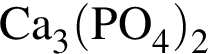 \ChemFormCa_3 левая круг­лая скоб­ка PO_4 пра­вая круг­лая скоб­ка _2