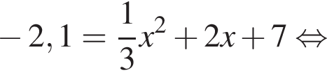  минус 2,1= дробь: чис­ли­тель: 1, зна­ме­на­тель: 3 конец дроби x в квад­ра­те плюс 2x плюс 7 рав­но­силь­но 