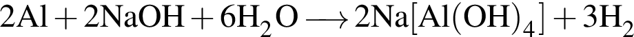 \ChemForm2Al плюс 2NaOH плюс 6H_2O\reactrarrow0pt0.5 cm2Na левая квад­рат­ная скоб­ка Al левая круг­лая скоб­ка OH пра­вая круг­лая скоб­ка _4 пра­вая квад­рат­ная скоб­ка плюс 3H_2